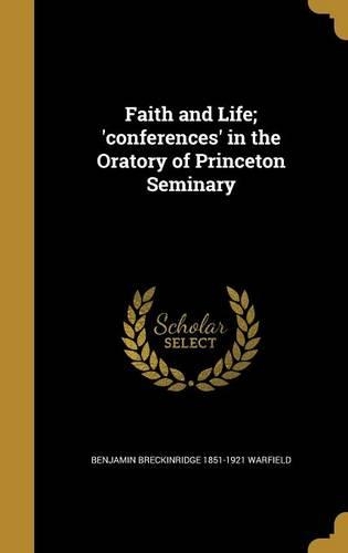 Faith and Life; 'conferences' in the Oratory of Princeton Seminary