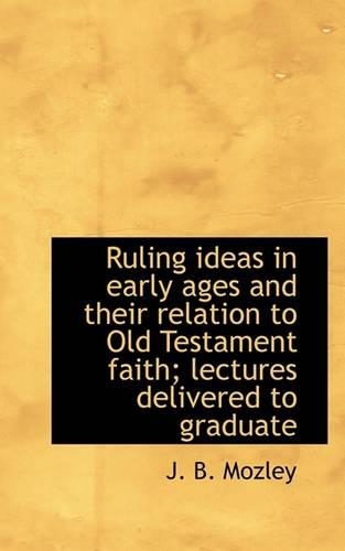 Ruling Ideas in Early Ages and Their Relation to Old Testament Faith; Lectures Delivered to Graduate