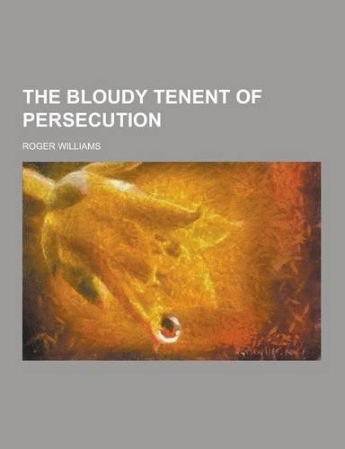 The Bloudy Tenent of Persecution
