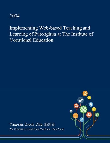 Implementing Web-Based Teaching and Learning of Putonghua at the Institute of Vocational Education