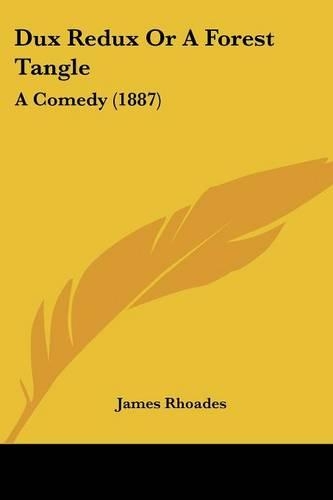 Dux Redux Or A Forest Tangle: A Comedy (1887)