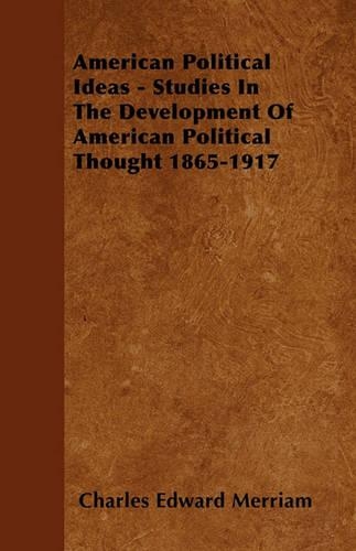 American Political Ideas Studies In The Development Of American Political Thought 1865-1917