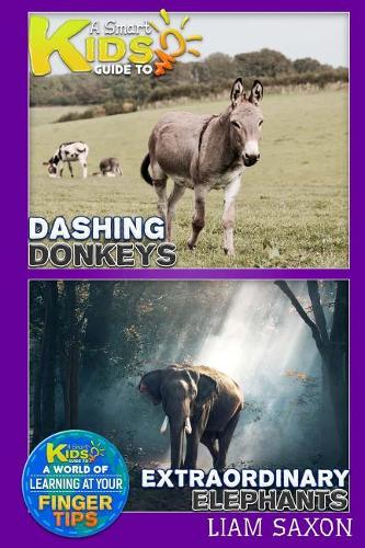 A Smart Kids Guide to Dashing Donkeys and Extraordinary Elephants: A World of Learning at Your Fingertips