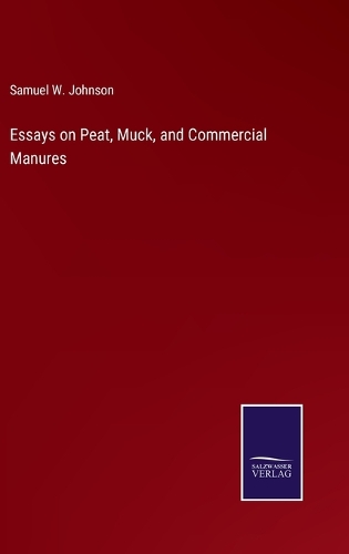 Essays on Peat, Muck, and Commercial Manures