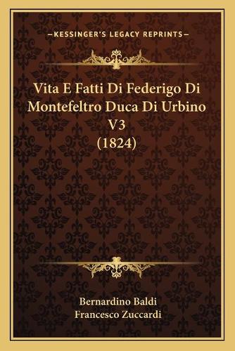 Vita E Fatti Di Federigo Di Montefeltro Duca Di Urbino V3 (1824)