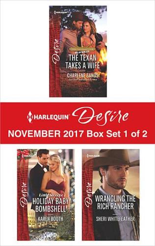 Harlequin Desire November 2017 - Box Set 1 of 2: The Texan Takes a Wife\Little Secrets: Holiday Baby Bombshell\Wrangling the Rich Rancher