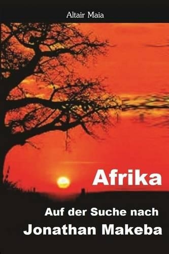 Afrika. Auf Der Suche Nach Jonathan Makeba