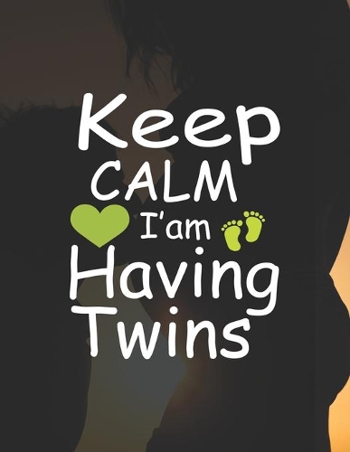 Keep Calm I'am Having Twing: Pregnancy Planner And Organizer, Diary, Notebook Mother And Child