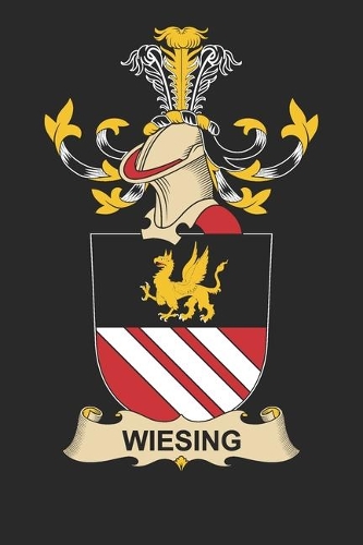 Wiesing: Wiesing Coat of Arms and Family Crest Notebook Journal (6 x 9 - 100 pages)
