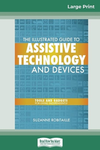 The Illustrated Guide to Assistive Technology and Devices: Tools and Gadgets for Living Independently (16pt Large Print Edition)