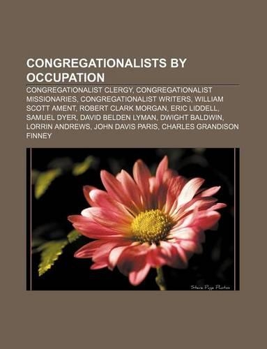 Congregationalists by Occupation: Congregationalist Clergy, Congregationalist Missionaries, Congregationalist Writers, William Scott Ament
