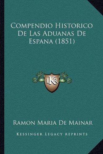 Compendio Historico De Las Aduanas De Espana (1851)