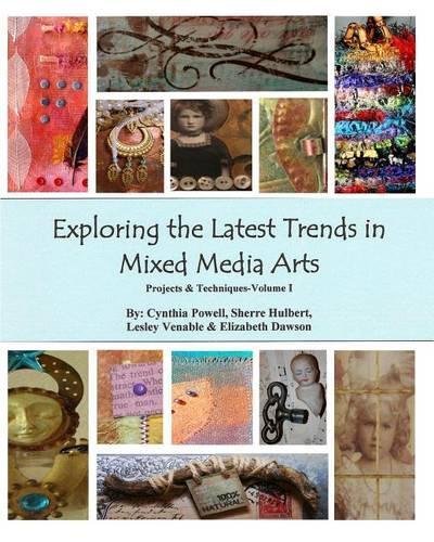 Exploring The Latest Trends In Mixed Media Arts: Projects & Techniques