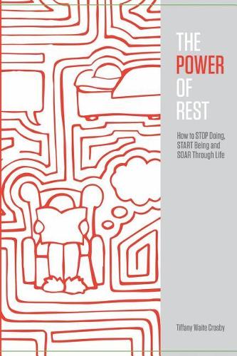 The Power of Rest: How to Stop Doing, Start Being, And Soar Through Life