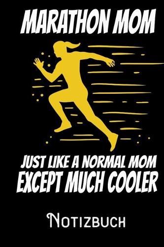 Marathon Mom Just like a normal Mom except much cooler - Notizbuch: DIN A5 Notizbuch / Notizheft /Journal kariert und 120 Seiten. Perfektes Geschenk für das passende Hobby