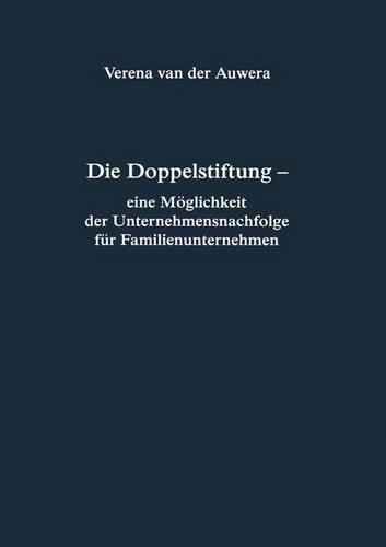 Die Doppelstiftung - eine Möglichkeit der Unternehmensnachfolge für Familienunternehmen: (210 Reihe Rechtswissenschaft ab Bd. 209)