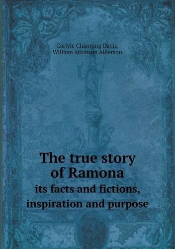 The true story of Ramona its facts and fictions, inspiration and purpose