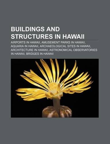 Buildings and Structures in Hawaii: Airports in Hawaii, Amusement Parks in Hawaii, Aquaria in Hawaii, Archaeological Sites in Hawaii