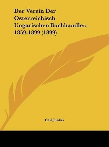 Der Verein Der Osterreichisch Ungarischen Buchhandler, 1859-1899 (1899)