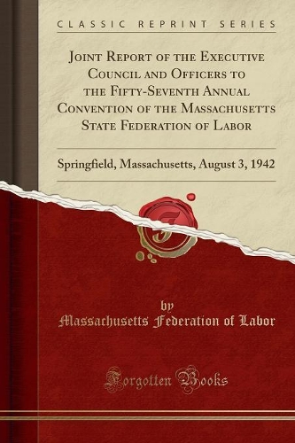 Joint Report of the Executive Council and Officers to the Fifty-Seventh Annual Convention of the Massachusetts State Federation of Labor