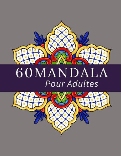 60 Mandalas Pour Adultes
