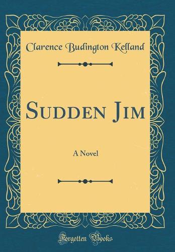 Sudden Jim: A Novel (Classic Reprint)