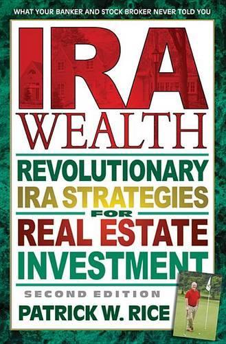 IRA Wealth, Second Edition: Revolutionary IRA Strategies for Real Estate Investment