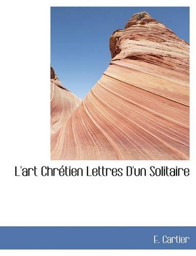 L'Art Chr Tien Lettres D'Un Solitaire