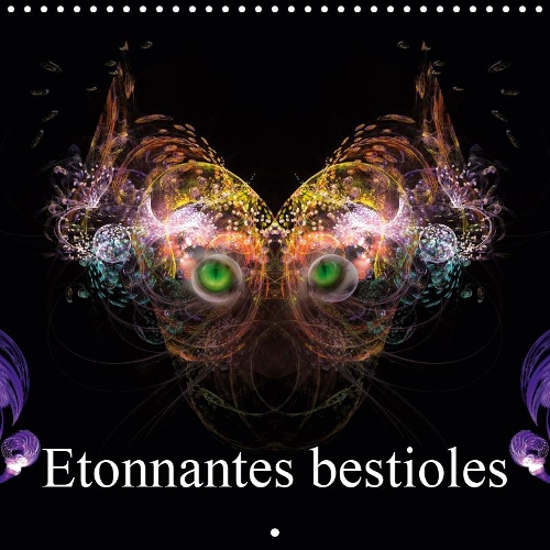 Etonnantes bestioles 2019: Portraits d'animaux imaginaires(Calvendo Art)