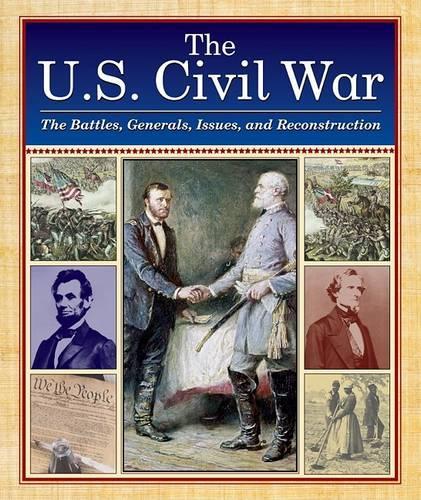 The U.S. Civil War: The Battles, Generals, Issues, and Reconstruction
