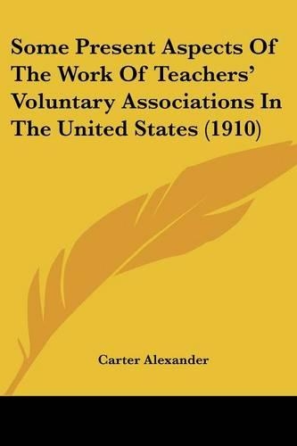 Some Present Aspects Of The Work Of Teachers' Voluntary Associations In The United States (1910)