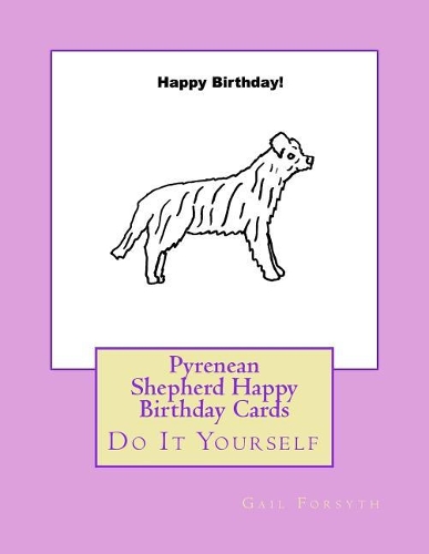 Pyrenean Shepherd Happy Birthday Cards: Do It Yourself