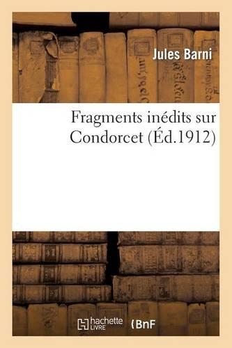 Fragments Inédits Sur Condorcet: (Histoire)