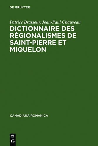 Dictionnaire Des Régionalismes de Saint-Pierre Et Miquelon: (5 Canadiana Romanica)