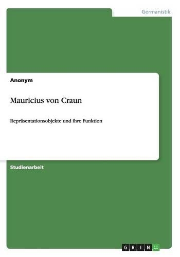 Mauricius von Craun: Repräsentationsobjekte und ihre Funktion