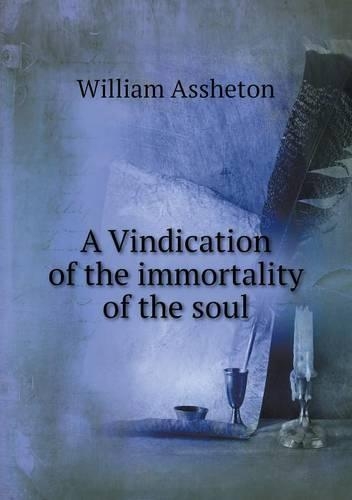A Vindication of the immortality of the soul