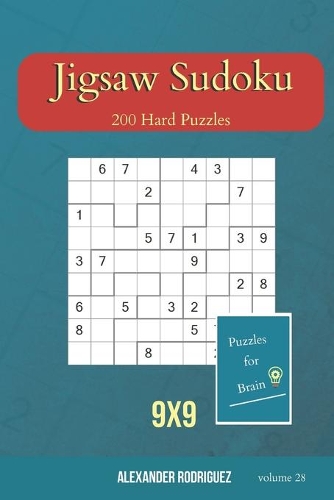 Puzzles for Brain - Jigsaw Sudoku 200 Hard Puzzles 9x9 (volume 28): (28 Jigsaw Sudoku)