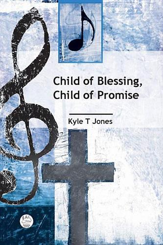 Child of Blessing, Child of Promise Anthem: Baptism Anthem for Satb Voices and Organ(Abingdon)