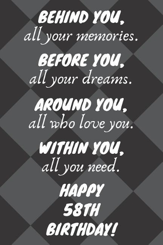 Behind You All Your Memories Before You All Your Dreams Happy 58th Birthday: 58th Birthday Journal / Notebook / Diary / Unique Greeting Card Gift Alternative