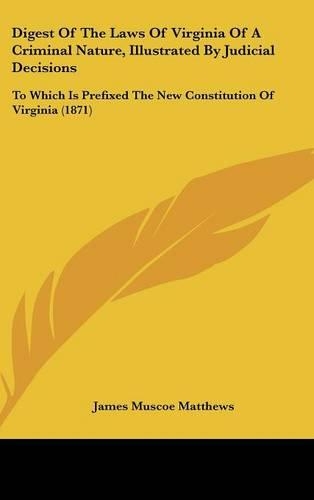 Digest Of The Laws Of Virginia Of A Criminal Nature, Illustrated By Judicial Decisions