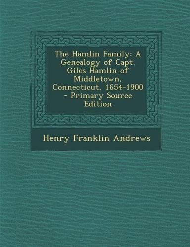 The Hamlin Family: A Genealogy of Capt. Giles Hamlin of Middletown, Connecticut, 1654-1900