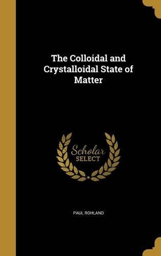 The Colloidal and Crystalloidal State of Matter
