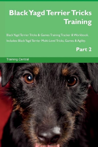 Black Yagd Terrier Tricks Training Black Yagd Terrier Tricks & Games Training Tracker & Workbook. Includes: Black Yagd Terrier Multi-Level Tricks, Games & Agility. Part 2