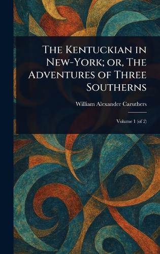The Kentuckian in New-York; or, The Adventures of Three Southerns