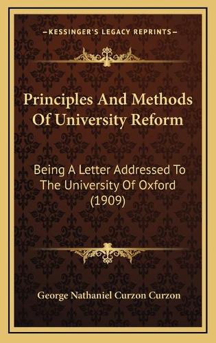 Principles And Methods Of University Reform: Being A Letter Addressed To The University Of Oxford (1909)