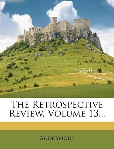 The Retrospective Review, Volume 13...