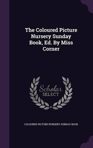 The Coloured Picture Nursery Sunday Book, Ed. by Miss Corner