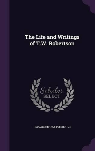 The Life and Writings of T.W. Robertson