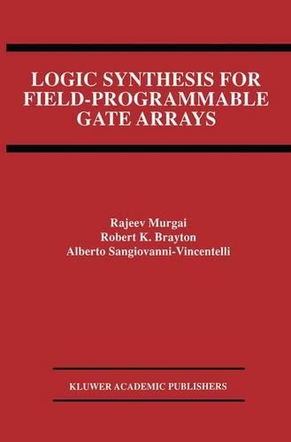 Logic Synthesis for Field-Programmable Gate Arrays: (324 The Springer International Series in Engineering and Computer Science)