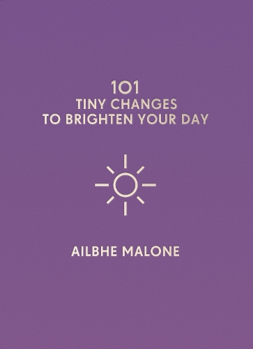 101 Tiny Changes to Brighten Your Day: (101 Tiny Changes)